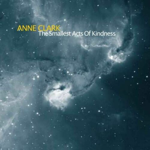 Anne Clark The smallest acts of kindness CD standard
