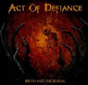 Act Of Defiance Birth and the burial CD standard
