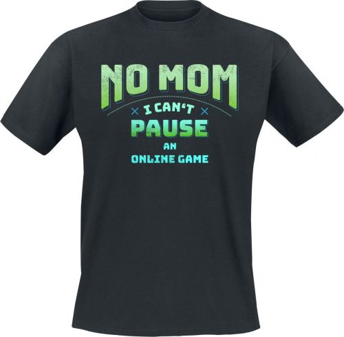 No Mom - I Can't Pause An Online Game Tričko černá