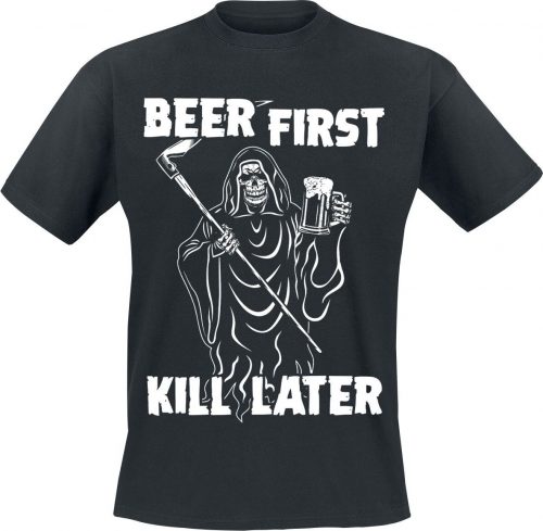 Alcohol & Party Beer First - Kill Later Tričko černá