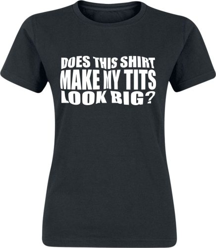 Sprüche Does This Shirt Make My Tits Look Big? Dámské tričko černá