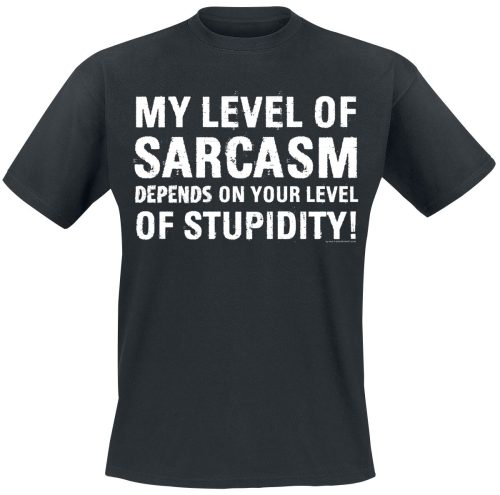 Sprüche My Level Of Sarcasm Depends On Your Level Of Stupidity! Tričko černá