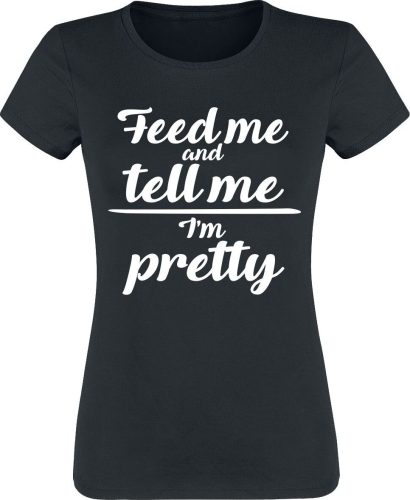 Sprüche Feed Me And Tell Me I'm Pretty Dámské tričko černá